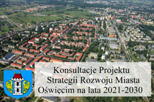 Rozpoczęto konsultacje projektu Strategii Rozwoju Miasta Oświęcim na lata 2021-2030.