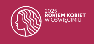 Rok 2025 Rokiem Kobiet w Oświęcimiu